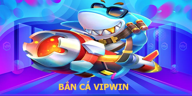Giới thiệu chi tiết nhất về sảnh game bắn cá Vipwin